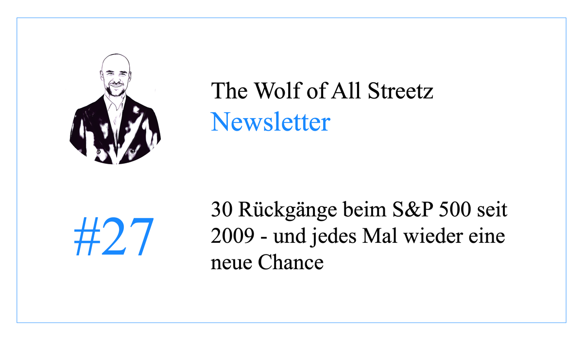 Newsletter #27 - 30 Rückgänge beim S&P 500 seit 2009 - und jedes Mal wieder eine neue Chance