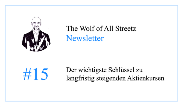 Newsletter #15 - Der wichtigste Schlüssel zu langfristig steigenden Aktienkursen