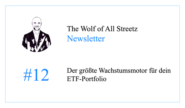 Newsletter #12 - Der größte Wachstumsmotor für dein ETF-portfolio